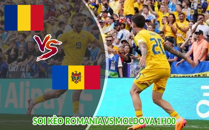Soi kèo Romania vs Moldova 1h00